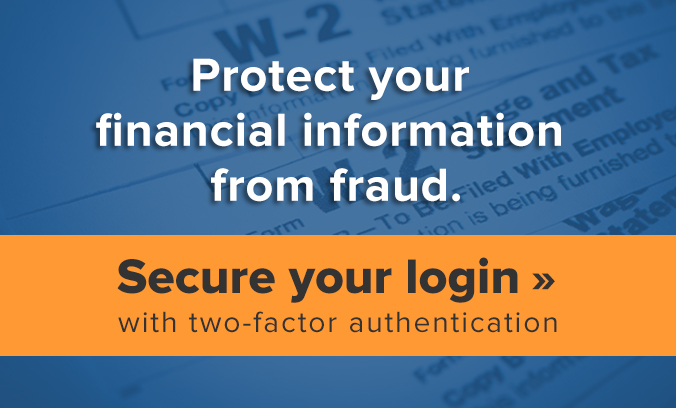 Protect your financial information from fraud. Secure your login with two-factor authentication.